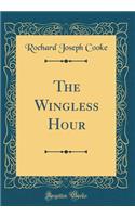 The Wingless Hour (Classic Reprint)