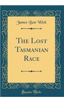 The Lost Tasmanian Race (Classic Reprint)