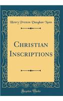 Christian Inscriptions (Classic Reprint)