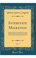 Interstate Migration, Vol. 7: Hearings Before the Select Committee to Investigate the Interstate Migration of Destitute Citizens, House of Representatives, Seventy-Sixth Congress, Third Session; Los Angeles Hearings; September 28, 1940 (Classic Rep