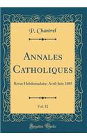 Annales Catholiques, Vol. 52: Revue Hebdomadaire; Avril-Juin 1885 (Classic Reprint)