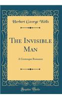 The Invisible Man: A Grotesque Romance (Classic Reprint)