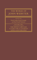 Works of John Webster: Volume 2, the Devil's Law-Case; A Cure for a Cuckold; Appius and Virginia