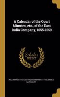 A Calendar of the Court Minutes, etc., of the East India Company, 1655-1659