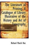 The Literature of Printing, a Catalogue of Library Illustrative of the History and Art of Typography