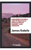 Mesmerism in India, and Its Practical Application in Surgery and Medicine