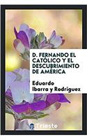 D. Fernando El Catolico y El Descubrimiento de America