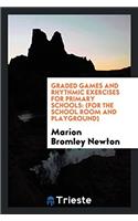 Graded Games and Rhythmic Exercises for Primary Schools: (for the School Room and Playground)