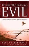 Breaking the Bonds of Evil: How to Set People Free from Demonic Oppression