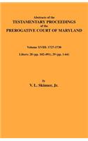 Abstracts of the Testamentary Proceedings of Maryland Volume XVIII