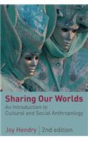 Sharing Our Worlds (Second Edition): An Introduction to Cultural and Social Anthropology
