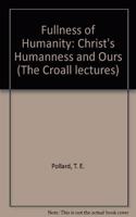 Fullness of Humanity: Christ's Humanness and Ours: 1980 (The Croall lectures)