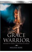 Grace Warrior - Bathed in Mercy, Clothed in Grace