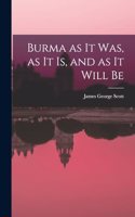 Burma as it Was, as it Is, and as it Will Be