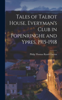 Tales of Talbot House, Everyman's Club in Popenringhe and Ypres, 1915-1918