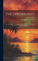 Opportunity; or, Reasons for an Immediate Alliance With St. Domingo. By the Author of 