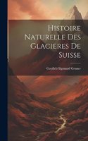 Histoire Naturelle Des Glacieres De Suisse