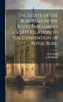 Estate of the Burgesses in the Scots Parliament and its Relation to the Convention of Royal Burg