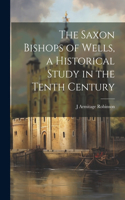 Saxon Bishops of Wells, a Historical Study in the Tenth Century