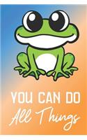 You Can Do All Things: Frog Funny Cute And Colorful Journal Notebook For Girls and Boys of All Ages. Great Surprise Present for School, Birthday, Anniversary, Christmas, G