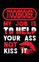 STOCKBROKER - my job is to help your ass not kiss it