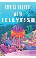 Life Is Better With Jellyfish: Cute Jellyfish Lovers Journal / Notebook / Diary / Birthday Gift (6x9 - 110 Blank Lined Pages)