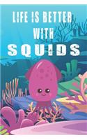Life Is Better With Squids: Cute Squids Lovers Journal / Notebook / Diary / Birthday Gift (6x9 - 110 Blank Lined Pages)