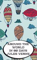 Around The World In 80 Days: The Classic Story Of A Man And His Journey Around The World in 80 Days.