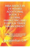 MBA Basics in 24 Hours! Additional Book 1 - Global Marketing and Foreign Trade Management