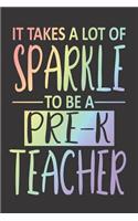 It Takes A Lot Of Sparkle To Be A Pre-K Teacher: Funny Pre-K Teacher Notebook, Trendy School Planner, Trending Rainbow Journal, Record Book for Preschool Teachers