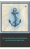 Über den Wind können wir nicht bestimmen, aber wir können die Segel richten.