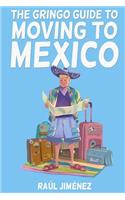 Gringo Guide To Moving To Mexico.