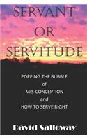 Servant or Servitude: Bursting the Bubble of mis-conception. How to do it right.(1 Christian Challenger Series 1)
