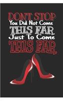 Don't Stop You Did Not Come This Far Just to Come This Far