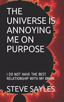 The Universe Is Annoying Me on Purpose