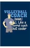 Volleyball Coach (Noun) 1. Like A Normal Coach But Cooler