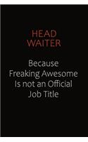 Head Waiter Because Freaking Awesome Is Not An Official Job Title