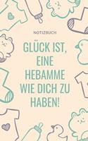 Notizbuch Glück Ist, Eine Hebamme Wie Dich Zu Haben!: A4 Notizbuch KARIERT liebevolles Geschenk für deine Hebamme Geburtshelferin oder Entbindungshelferin schöne Geschenkidee als Dankeschön Hebammen Dan