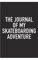 The Journal of My Skateboarding Adventure: A 6x9 Inch Matte Softcover Diary Notebook with 120 Blank Lined Pages and a Sports, Physical Training or Workout Cover Slogan