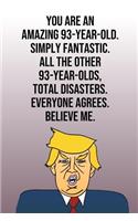 You Are An Amazing 93-Year-Old Simply Fantastic All the Other 93-Year-Olds Total Disasters Everyone Agrees Believe Me: Donald Trump 110-Page Blank Journal Happy Birthday Gag Gift Idea Better Than A Card