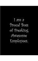 I am a Proud Boss of Freaking Awesome Employees