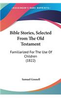 Bible Stories, Selected From The Old Testament