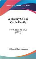 History Of The Castle Family: From 1635 To 1900 (1903)