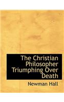 The Christian Philosopher Triumphing Over Death
