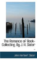 The Romance of Book-Collecting. by J. H. Slater ..