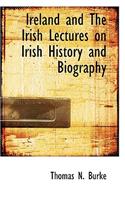 Ireland and the Irish Lectures on Irish History and Biography