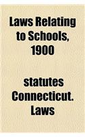 Laws Relating to Schools, 1900