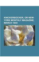 Knickerbocker, or New-York Monthly Magazine, March 1844: (English)
