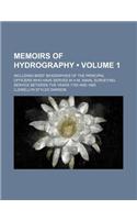 Memoirs of Hydrography (Volume 1); Including Brief Biographies of the Principal Officers Who Have Served in H.M. Naval Surveying Service Between the Years 1750 and 1885