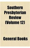 Southern Presbyterian Review (Volume 12): (English)